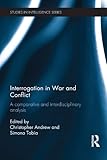 Interrogation in war and conflict : a comparative and interdisciplinary analysis