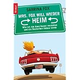 Mrs. Fox will wieder heim: Wie ich die Amerikaner verstehen und die Deutschen lieben lerntevon "Sabrina Fox"