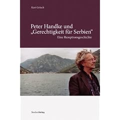 Peter Handke und "Gerechtigkeit f�r Serbien" Eine Rezeptionsgeschichte
