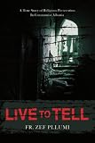 Live to Tell: V.1 1944-1951 A True Story of Religious Persecution in Communist Albania