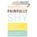 Painfully Shy: How to Overcome Social Anxiety and Reclaim Your Life