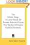 The White Ship: A Little Book Of Poems Selected From The Works Of Dante Gabriel Rossetti