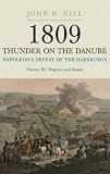 1809 Thunder on the Danube: Wagram and Znaim v. III: Napoleons Defeat of the Habsburgs
