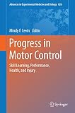 Progress in motor control : skill learning, performance, health, and injury