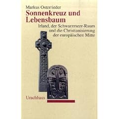 Sonnenkreuz und Lebensbaum: Irland, der Schwarzmeer-Raum und die Christianisierung der europ�ischen Mitte