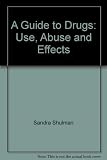 A guide to drugs : use, abuse and effects