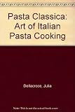 Pasta classica : the art of Italian pasta cooking