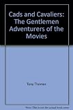 Cads and cavaliers : the gentlemen adventurers of the movies