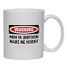 WARNING MEN IN UNIFORM MAKE ME HORNY Mug for Coffee / Hot Beverage (choice of sizes and colors)