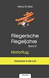 Fliegerische Flegeljahre - Band 1. Segelflug: Fliegerische Flegeljahre - Motorflug: Band 2: BD 2