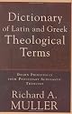 Dictionary of Latin and Greek Theological Terms: Drawn Principally from Protestant Scholastic Theology