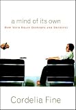 A Mind of Its Own: How Your Brain Distorts and Deceives
