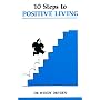 Ten Steps to Positive Living (Overcoming common problems)