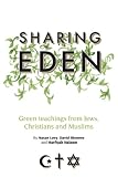 Sharing eden : green teachings from Jews, Christians and Muslims