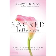 Sacred Influence: What a Man Needs from His Wife to Be the Husband She Wants