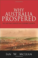 Why Australia Prospered: The Shifting Sources of Economic Growth (Princeton Economic History of the Western World)