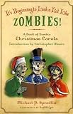 It's Beginning to Look a Lot Like Zombies: A Book of Zombie Christmas Carols