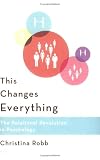 This Changes Everything: The Relational Revolution in Psychology