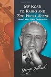My Road to Radio And <I>The Vocal Scene</I>: Memoir of an Opera Commentator