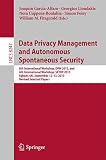Data privacy management and autonomous spontaneous security : 8th international workshop, DPM 2013, and 6th international workshop, SETOP 2013, Egham, UK, September 12-13, 2013 : revised selected pape