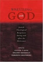 Wrestling with God: Jewish Theological Responses during and after the Holocaust