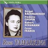 Rachmaninov, Chopin, Schumann, Franck - Rosa Tamarkina, Vol. 3