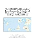 The 2007-2012 World Outlook for Precut Packages for Prefabricated Stationary Non-Residential Wood Buildings, Motels, and Hotels