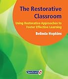 The restorative classroom : using restorative approaches to foster effective learning