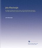 John Wheelwright: His Writings, Including His Fast-Day Sermon, 1637 and His Mercurius Americanus, 1645 With a Paper Upon the Genuineness of the Indian Deed of 1629, and a Memoir,