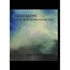 Robert Scott Thompson - Cloud Gazing, Visual Music Works, Volume I