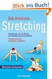 Stretching: Dehn�bungen, die den K�rper geschmeidig und gesund erhalten - F�r jeden, jederzeit und �berall auszuf�hren