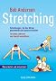 Stretching: Dehn�bungen, die den K�rper geschmeidig und gesund erhalten - F�r jeden, jederzeit und �berall auszuf�hren