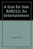 A gun for sale : an entertainment