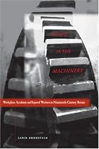 Caught in the Machinery: Workplace Accidents and Injured Workers in Nineteenth-Century Britain