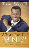 What's on Your Mind: The Level of Your Success Begins with Your Thinking
