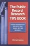 The Public Record Research Tips Book: Insider Information for Effective Public Record Research