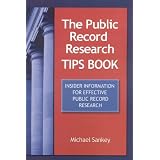 The Public Record Research Tips Book: Insider Information for Effective Public Record Research
