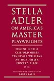 Stella Adler on America's Master Playwrights: Eugene O'Neill, Clifford Odets, Tennessee Williams, Arthur Miller, Edward Al...