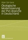Oekologische Modernisierung der PVC-Branche in Deutschland: Eine Fallstudie ueber den Anpassungsdruck auf Unternehmen, umweltfreundliche Produkte herzustellen