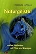Naturgeister. Wahre Erlebnisse mit Elfen und Zwergen