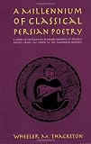 A Millennium of Classical Persian Poetry: A Guide to the Reading & Understanding of Persian Poetry from the Tenth to the Twentieth Century (0936347503) by Thackston, Wwheeler M.