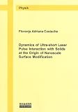 Dynamics of Ultra-short Laser Pulse Interaction with Solids at the Origin of Nanoscale Surface Modification (Berichte Aus Der Physik)