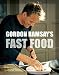 Gordon Ramsay's Fast Food: Recipes from the F Word [GORDON RAMSAYS FAST FOOD]