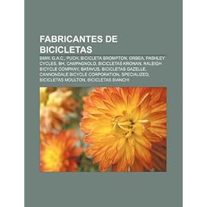 Fabricantes de bicicletas: BMW, G.A.C., Puch, Bicicleta Brompton, Orbea, Pashley Cycles, BH, Campagnolo, Bicicletas Kronan (Spanish Edition) Source: Wikipedia