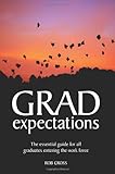 Grad expectations : the essential guide for all graduates entering the work force