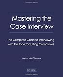 Mastering the Case Interview: The Complete Guide to Interviewing With the Top Consulting Companies, 6th Edition
