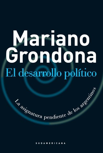 El desarrollo político: La asignatura pendiente de los argentinos (Spanish Edition)