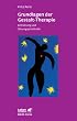 Grundlagen der Gestalt-Therapie. Einf�hrung und Sitzungsprotokolle (Leben Lernen 20)