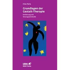 Grundlagen der Gestalt-Therapie. Einf�hrung und Sitzungsprotokolle (Leben Lernen 20)