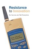 Resistance to innovation : its sources and manifestations